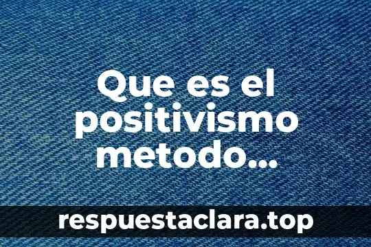 Que es lapsicologia humanista el ser humano como enfoque 4 Que es el positivismo metodo cientifico experimental y enfoque cuantitativo