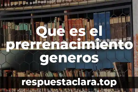 Qué significa y para qué es los géneros de noticia 6 Que es el prerrenacimiento generos