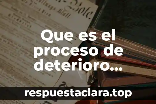 Que es el proceso de deterioro ambiental