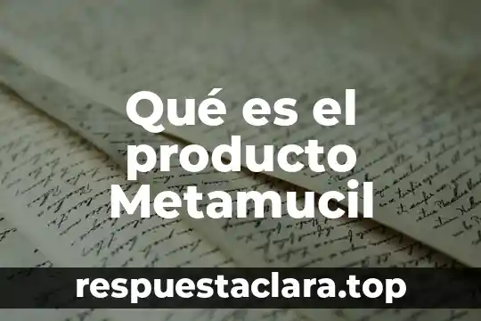 Qué es el producto Metamucil