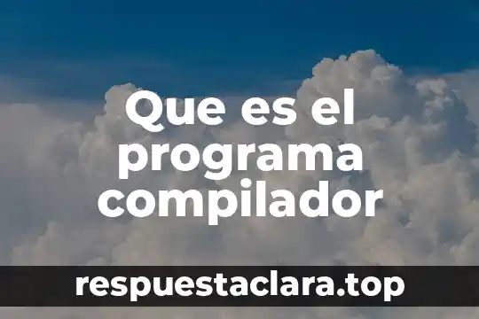 Que es el programa compilador