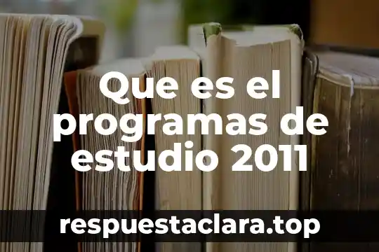 Que es el programas de estudio 2011