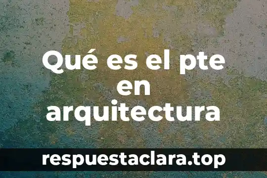 Qué es el pte en arquitectura