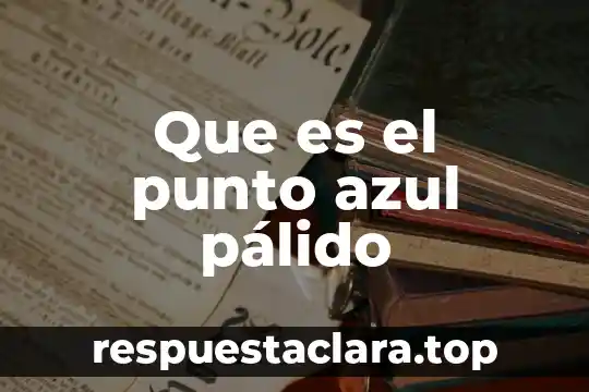 Que es el punto azul pálido