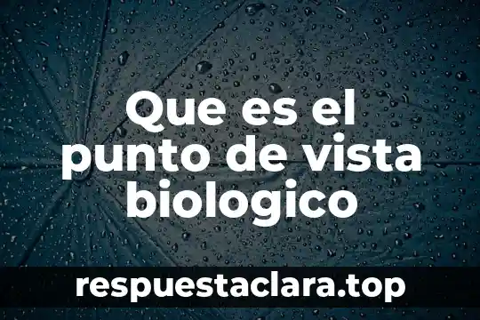 Que es el punto de vista biologico