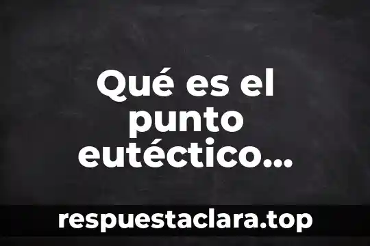 Qué es el punto eutéctico contenido de carbono
