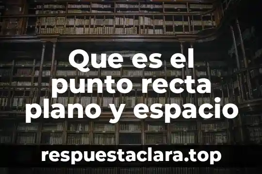 Qué es punto de equilibrio en ventas 5 Que es el punto recta plano y espacio
