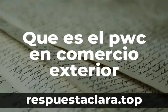 Que es el pwc en comercio exterior