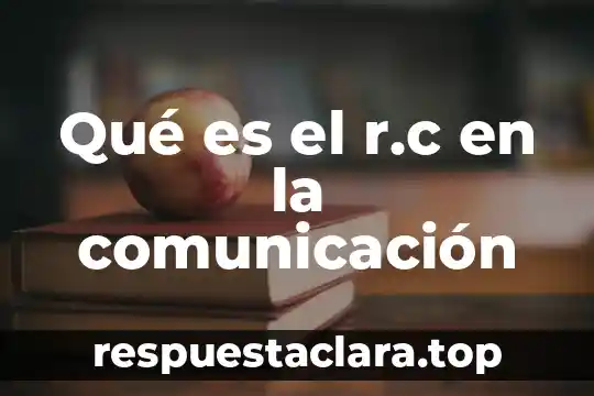 Qué es el r.c en la comunicación