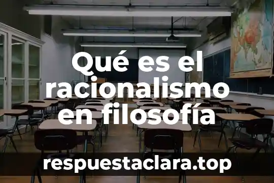 Qué es el racionalismo en filosofía