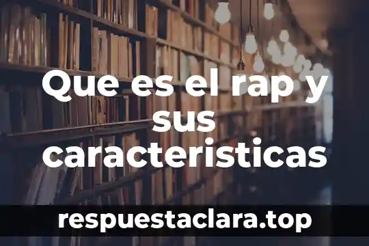 Que es el rap y sus caracteristicas