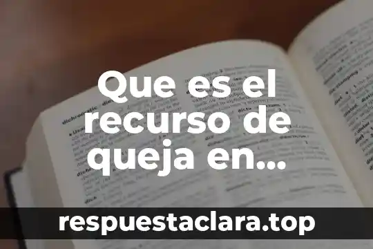 Que es el recurso de queja en materia administrativa