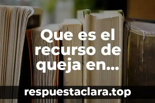Que es el recurso de queja en materia laboral