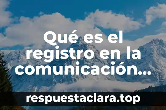 Qué es el registro en la comunicación ejemplos