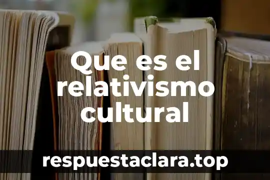 Que es el relativismo cultural