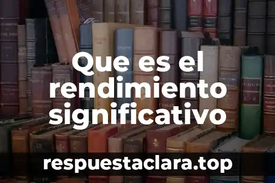 Que es el aprendizaje significativo para las escuelas 3 Que es el rendimiento significativo