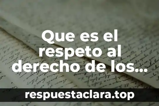 Definicion que es respeto 4 Que es el respeto al derecho de los demas