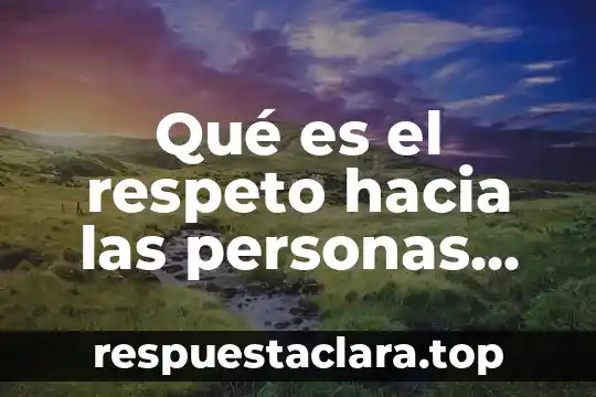 Qué es el respeto hacia las personas mayores