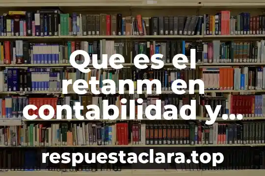 Que es el retanm en contabilidad y donde se coloca
