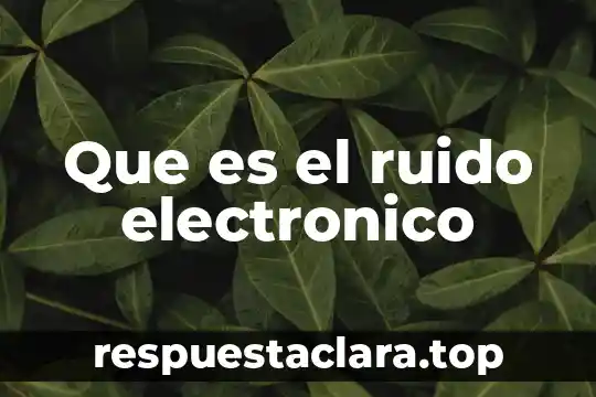 Que es el ruido electronico