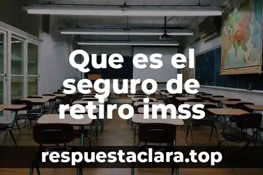 Que es el número de seguro 3 Que es el seguro de retiro imss