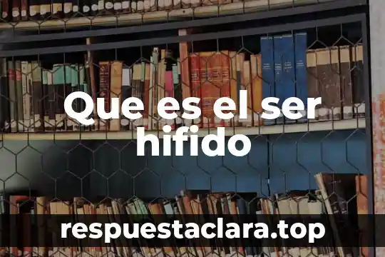Que es el ser hifido