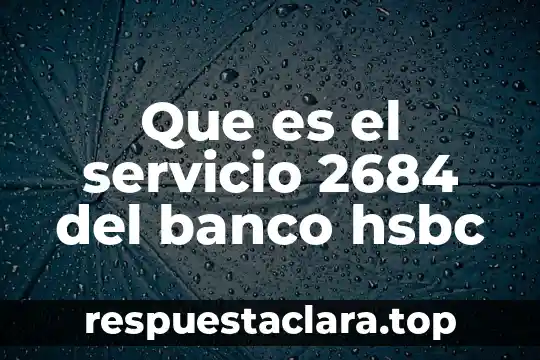 Que es el servicio 2684 del banco hsbc