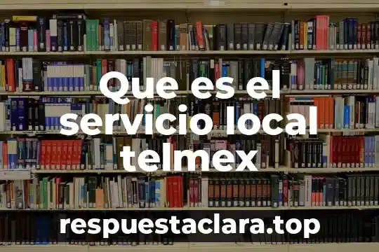 Que es el servicio local telmex