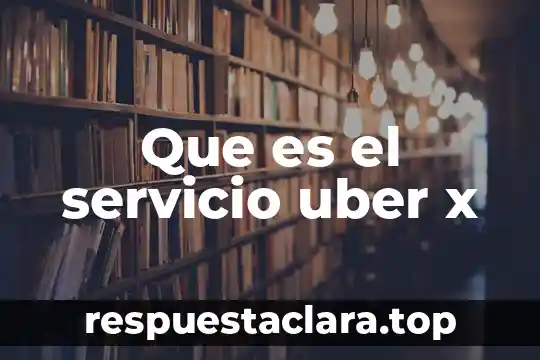 Que es el servicio uber x
