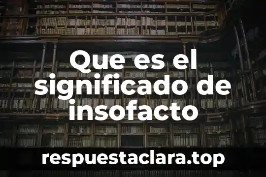 Que es solido y su significado 5 Que es el significado de insofacto