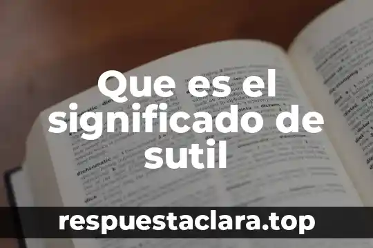 Que es despreciar significado 7 Que es el significado de sutil