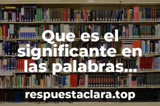 Que es significado y significante yahoo 4 Que es el significante en las palabras homoninia