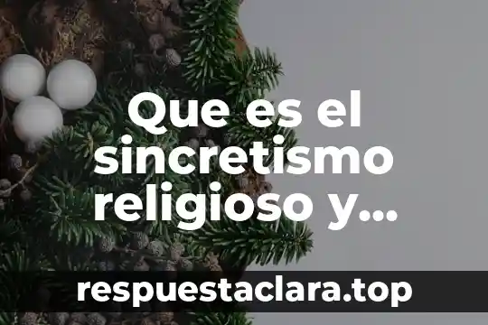 Qué es una apropiación cultural 5 Que es el sincretismo religioso y cultural