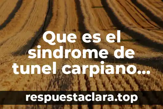 Que es el sindrome de tunel carpiano yahoo
