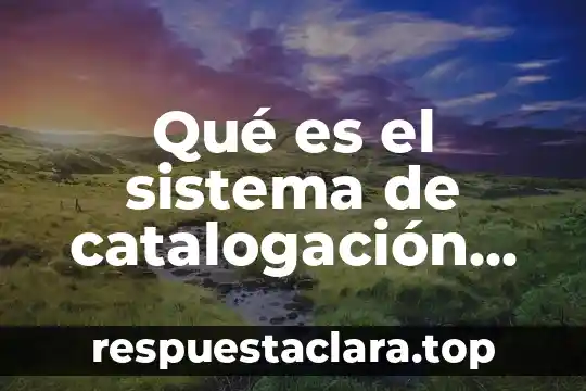 Qué es el sistema de catalogación en biblioteca