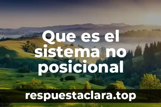 Qué es el valor posicional de un número 5 Que es el sistema no posicional