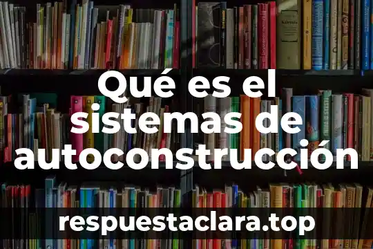 Qué es el sistemas de autoconstrucción