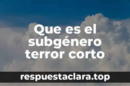 Que es el subgénero terror corto