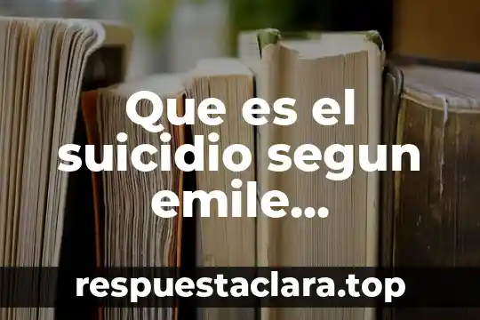 Que es la cultura del trabajo según durkheim 4 Que es el suicidio segun emile durkheim