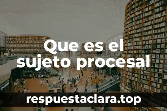 Que es el sujeto procesal
