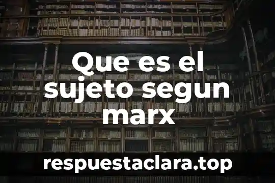 Que es el sujeto segun marx