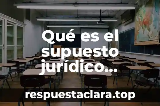 Qué es el supuesto jurídico definición