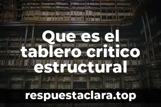 Que es el tablero critico estructural