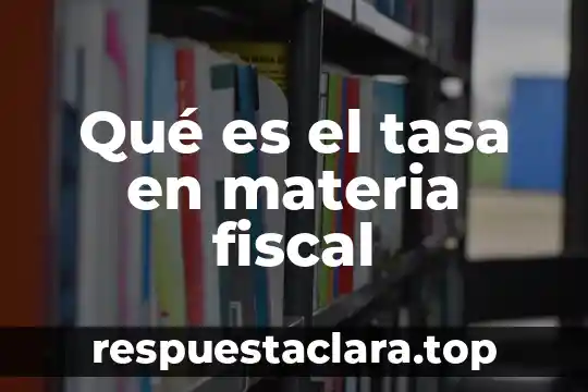 Qué es el tasa en materia fiscal