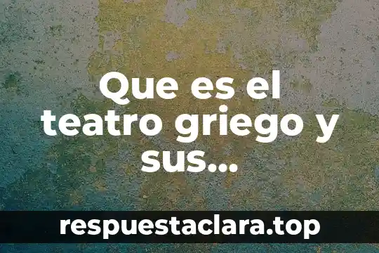 Que es satarina en una obra de teatro 7 Que es el teatro griego y sus caracteristicas