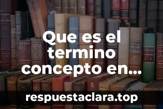 Que es el termino concepto en tema de educación