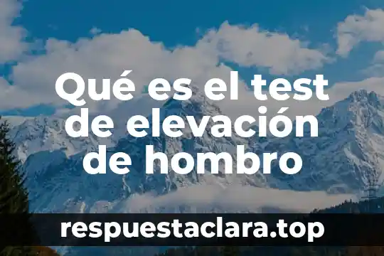 Que es test en informatica 3 Qué es el test de elevación de hombro