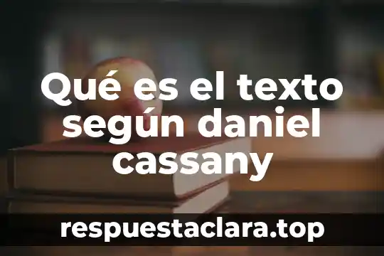 Que es la lectura critica segun cassany 5 Qué es el texto según daniel cassany