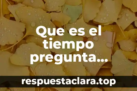Que es el tiempo pregunta filosofica