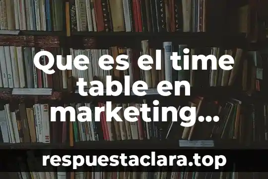 Que es el time table en marketing digital